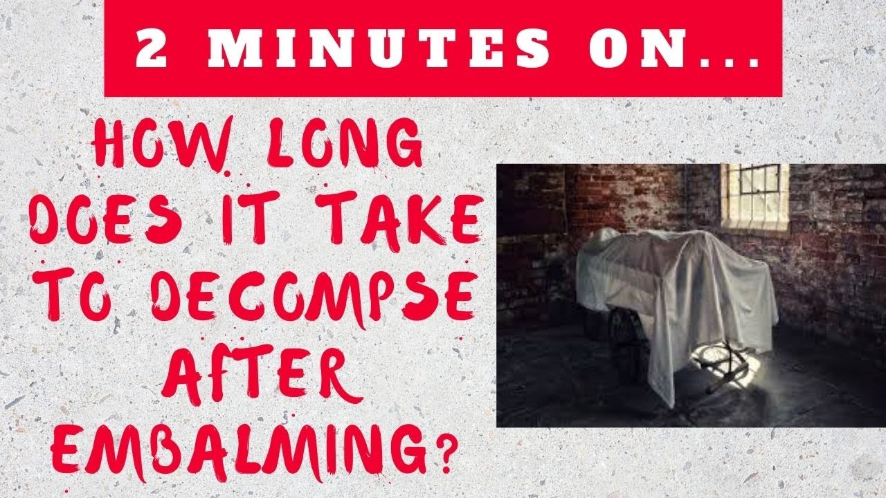 How long does it take an embalmed body to in a casket? Life Set Go