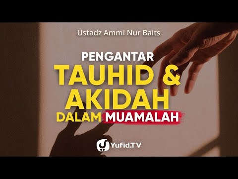 Pengantar Ilmu Tauhid dan Aqidah dalam Kajian Muamalah | Ustadz Ammi Nur Baits Taqmir.com