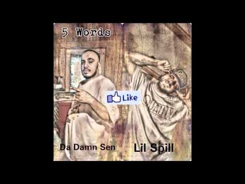 5 WORDS - Da Damn Sen, Lil Spill