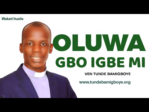 OLUWA GBO IGBE MI - VEN TUNDE BAMIGBOYE