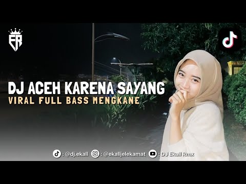 DJ ACEH KARENA SAYANG MEURANA TUBOH BADAN | DJ VIRAL FULL BASS MENGKANE 2025