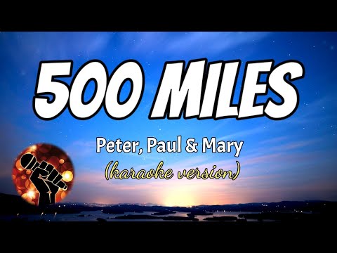 500 MILES - PETER, PAUL & MARY (karaoke version)