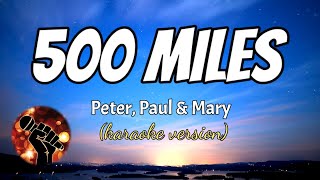 500 MILES - PETER, PAUL &amp; MARY (karaoke version)
