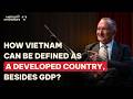 How Vietnam Could Become A Developed Country Besides GDP? | Warrick Cleine MBE | EP 393