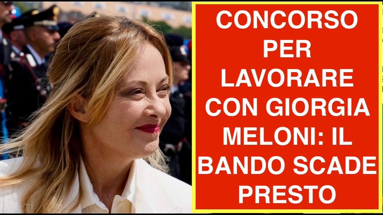 CONCORSO PER LAVORARE CON GIORGIA MELONI: IL BANDO SCADE PRESTO
