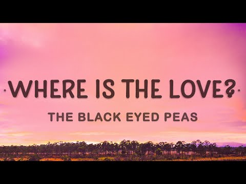 The Black Eyed Peas - Where Is The Love? (Lyrics)