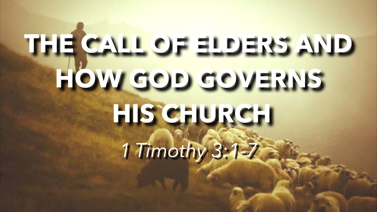 1 Timothy 3:1-7 - The Call of Elders and how God governs His Church