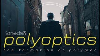 Tonedeff - Polyoptics: The Formation of Polymer - (Documentary Trailer)