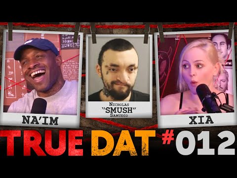 Na'im Ali & Xia Anderson | True Crime: Nicholas "Smush" Samudio | True Dat Podcast #012