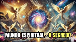 MUNDO ESPIRITUAL - O SEGREDO!