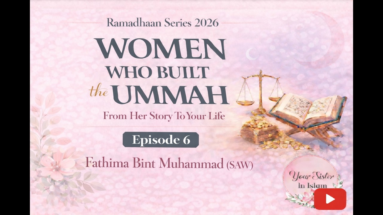 Fatimah (RA): The Daughter of the Prophet ﷺ | Women Who Built the Ummah Ep 6 | Ramadan Series 2026
