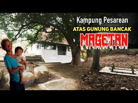 Serem ! Desa Terpencil Area Makam Keramat Gunung Bancak Magetan 