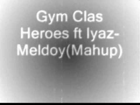 Gym Class Heroes ft Iyaz-Melody(Mashup).wmv