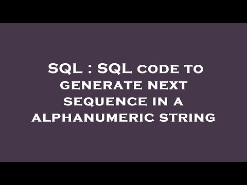 Sql Sql Code To Generate Next Sequence In A Alphanumeric String