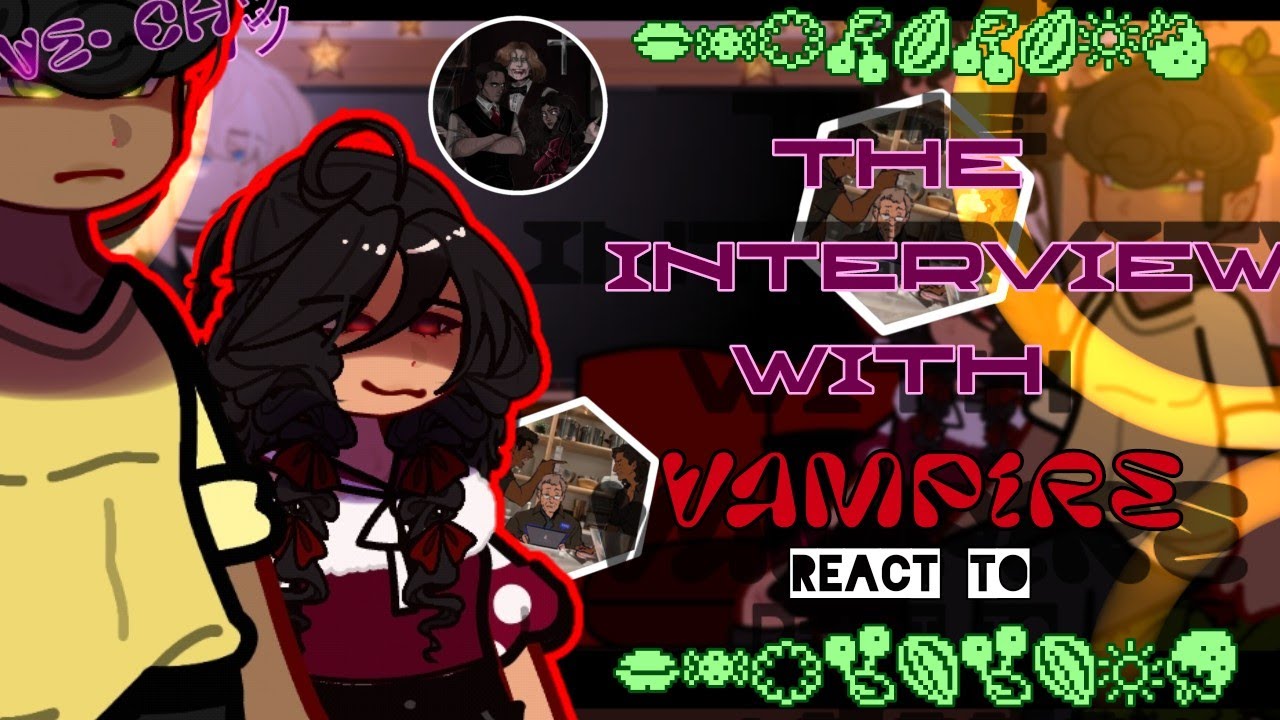 The Interview With The Vampire Series React To Themselves||1/?||GN