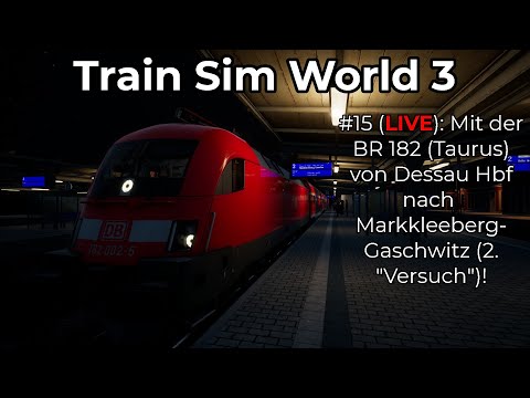 Train Sim World 3 #15 LIVE | Mit der BR 182 von Dessau Hbf nach Markkleeberg-Gaschwitz! [deutsch]