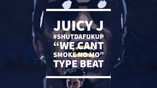 [Free] Juicy J #shutdafukup "we cant smoke no mo" | Type Beat |