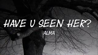 HAVE U SEEN HER?  ALMA  LYRICS