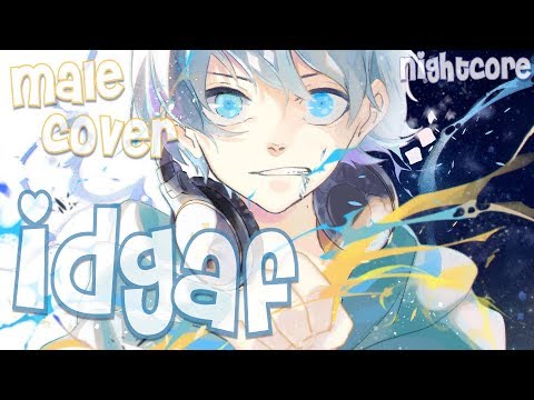 Nightcore - IDGAF (Male Cover)