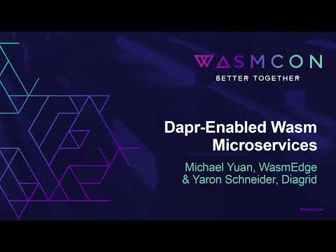 Dapr-Enabled Wasm Microservices - Michael Yuan, WasmEdge & Yaron Schneider, Diagrid