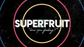 SUPERFRUIT - HOW YOU FEELING? (LYRICS)