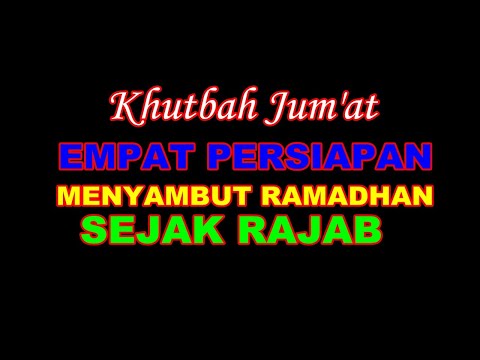 KHUTBAH JUMAT EMPAT PERSIAPAN MENYAMBUT RAMADHAN SEJAK RAJAB