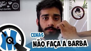 NÃO FAÇA A BARBA | QminutosQ