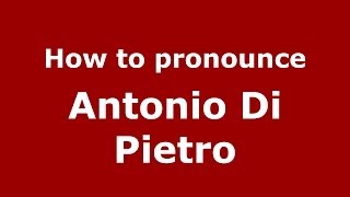 How to pronounce Antonio Di Pietro