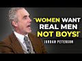 Become A REAL MAN Before It S Too Late Jordan Peterson