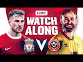 Liverpool 3-1 Sheffield United | WATCHALONG
