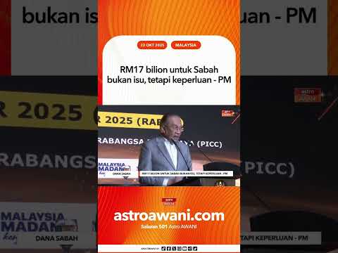 RM17 bilion untuk Sabah bukan isu, tetapi keperluan - PM