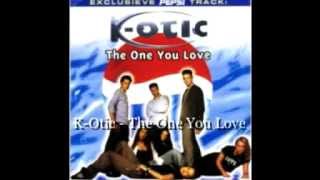 K-Otic -  The One You Love