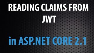 How to read Claims from Jason Web Token in ASP.NET Core 2.1 Web API - C#