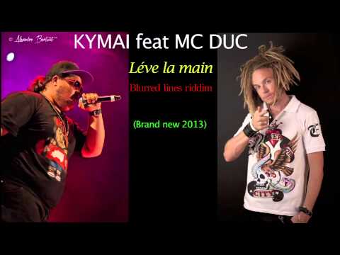 Kymai feat Mc Duc "Lève la main" (Blurred lines riddim) NEW 2013