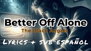 Better Off Alone by The Black Angels - Lyrics + sub español