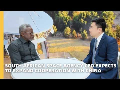 South African space agency CEO expects to expand cooperation with China