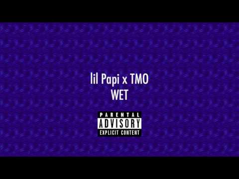 Lil Papi -  Wet ft. TMO
