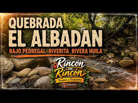 QUEBRADA EL ALBADÁN | Bajo Pedregal, Riverita – Rivera, Huila