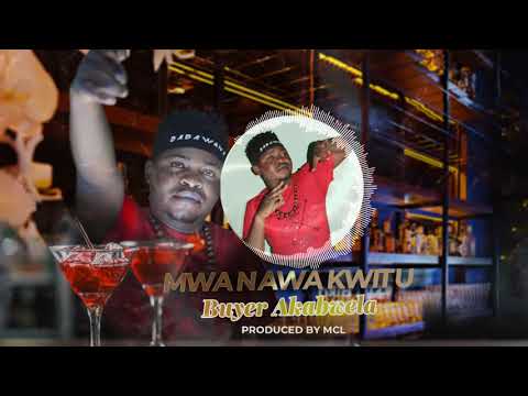 MWANAWAKWITU   BUYER AKABWELA