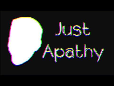 Video thumbnail for Just Apathy