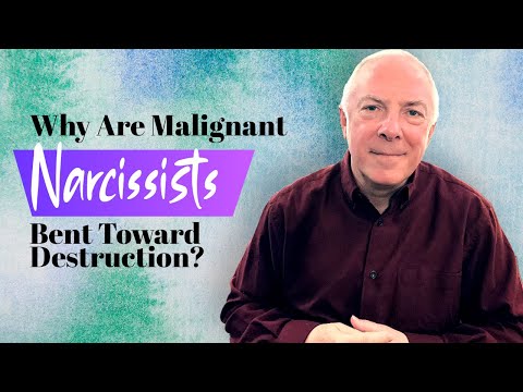 Why Are Malignant Narcissists Bent Toward Destruction?