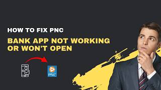 How to Fix PNC Bank App Not Working – 2026 Crash & Login Fix