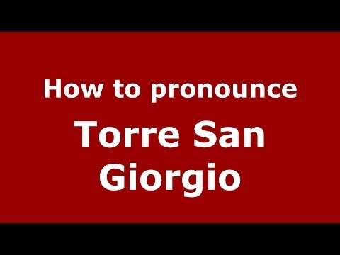 How to pronounce Torre San Giorgio (Italian/Italy) - PronounceNames.com