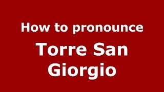 How to pronounce Torre San Giorgio