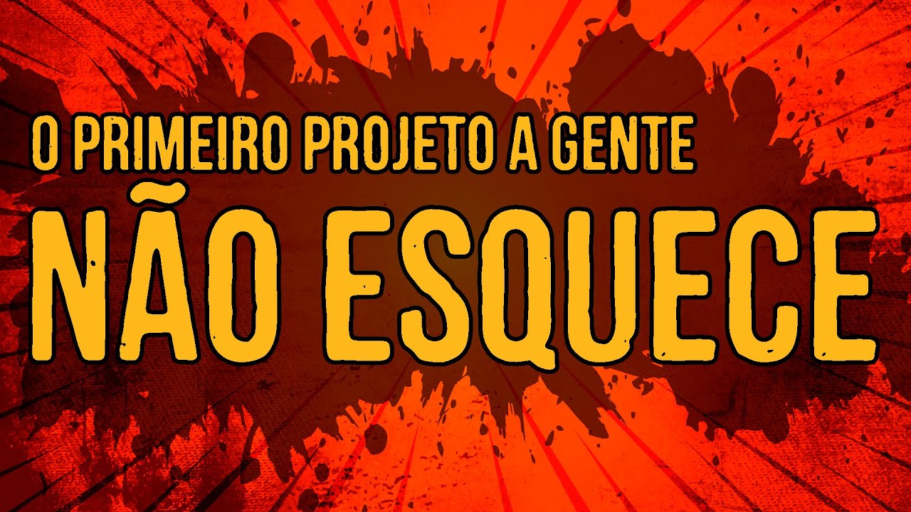 O Primeiro Projeto a Gente Não Esquece