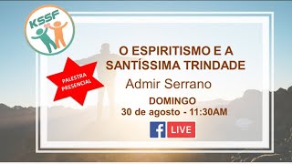 "O Espiritismo e a Santíssima Trindade" - Admir Serrano - KSSF