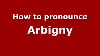 How to pronounce Arbigny