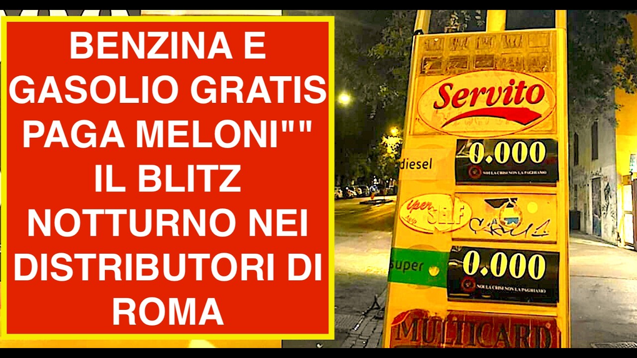 BENZINA E GASOLIO GRATIS PAGA MELONI"" IL BLITZ NOTTURNO DEGLI ATTIVISTI NEI DISTRIBUTORI DI ROMA