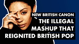 How an Illegal Mash Up Reignited British Pop (Sugababes - &quot;Freak Like Me&quot;) | New British Canon