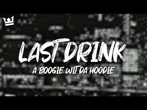 A Boogie Wit da Hoodie - Last Drink (Lyrics)